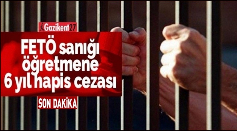 Gaziantep'te Fet&ouml; sanığı &ouml;ğretmene hapis