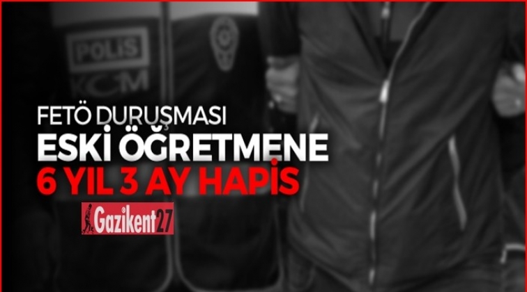 Gaziantep'te Fet&ouml; sanığı &ouml;ğretmene hapis cezası