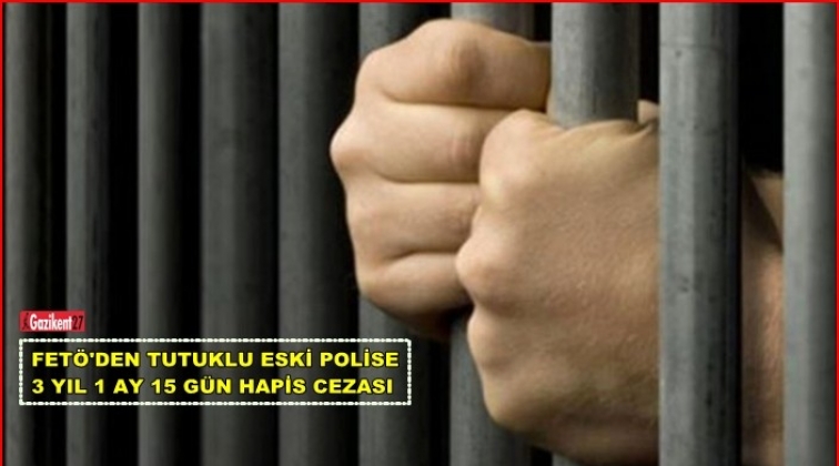 Gaziantep'te FETÖ'den tutuklu polise 3 yıl hapis