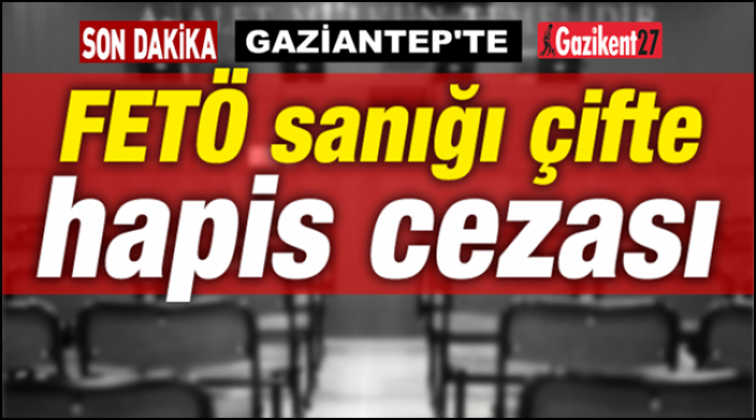 Gaziantep'te Fet&ouml;'den yargılanan &ccedil;ifte hapis