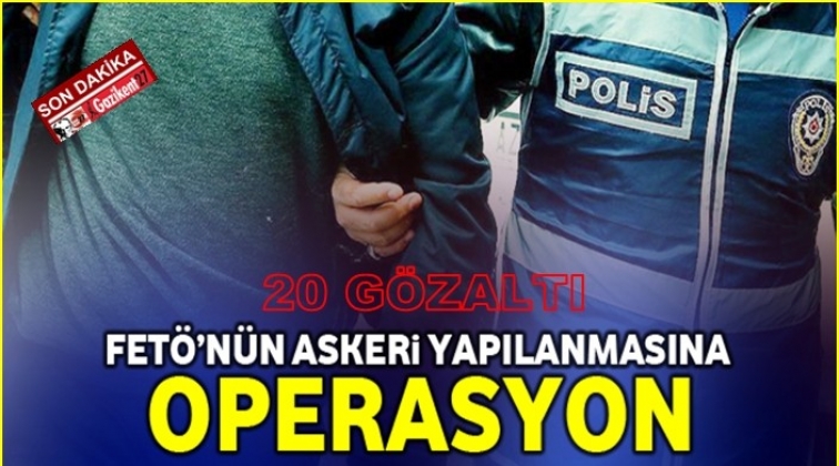 Gaziantep'te FETÖ'nün askeri yapılanmasına operasyon