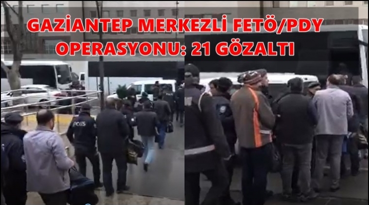 Gaziantep'te FET&Ouml;/PDY operasyonu: 21 g&ouml;zaltı