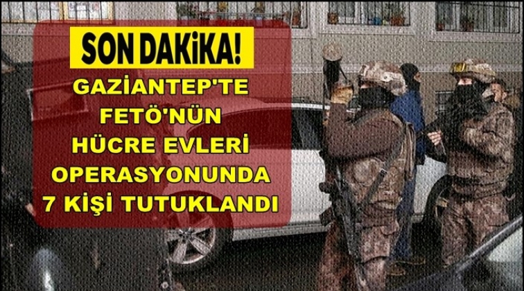 Gaziantep'te FET&Ouml;'ye 7 tutuklama