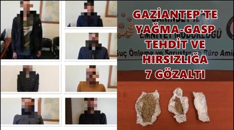 Gaziantep'te gasp ve hırsızlığa 7 g&ouml;zaltı
