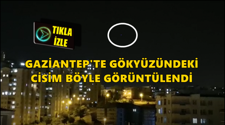 Gaziantep'te g&ouml;ky&uuml;z&uuml;ndeki parlak cisim