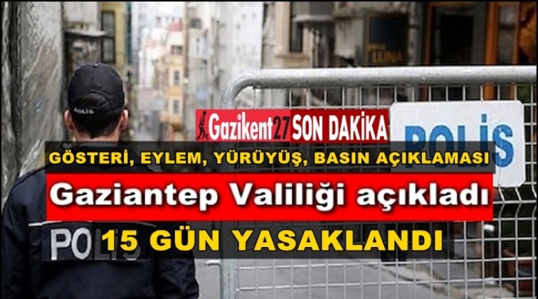 Gaziantep'te g&ouml;steri ve eylem 15 g&uuml;n yasak