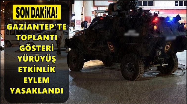 Gaziantep'te g&ouml;steri ve y&uuml;r&uuml;y&uuml;ş yasağı