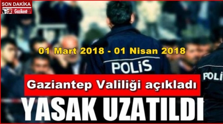 Gaziantep'te gösteri yasağı 1 ay daha uzatıldı