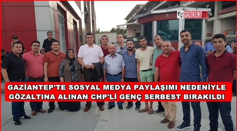 Gaziantep'te g&ouml;zaltına alınan CHP'li gen&ccedil; serbest bırakıldı