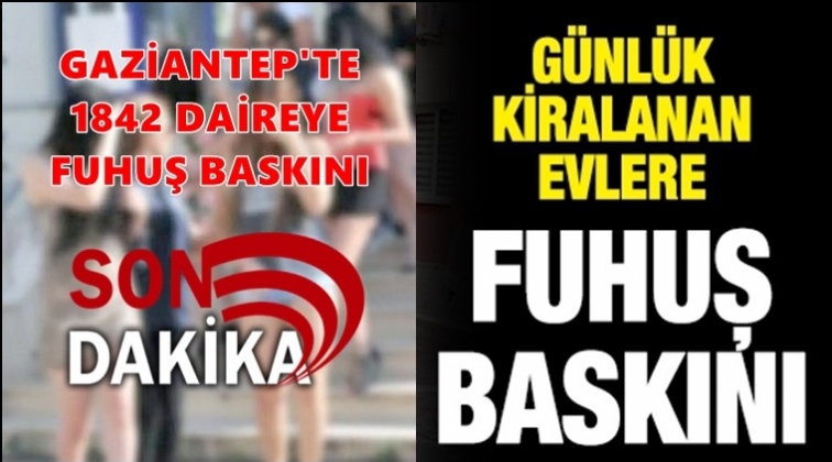 Gaziantep'te g&uuml;n&uuml;birlik evlere fuhuş operasyonu