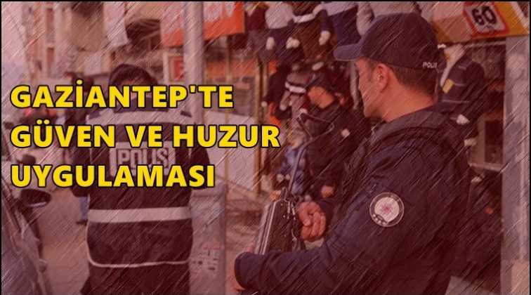 Gaziantep'te g&uuml;ven ve huzur uygulaması