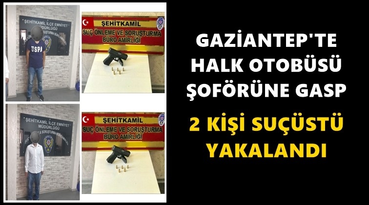 Gaziantep'te halk otob&uuml;s&uuml; şof&ouml;r&uuml;n&uuml; gasp!