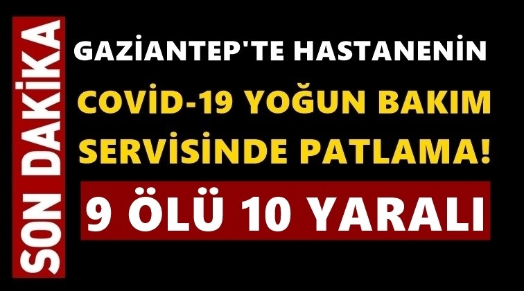 Gaziantep'te hastanede patlama: 9 &ouml;l&uuml;