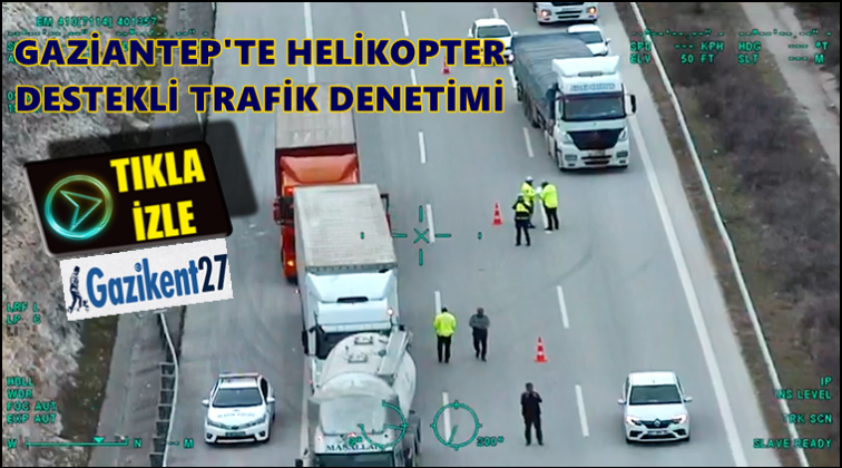 Gaziantep'te helikopter destekli trafik denetimi