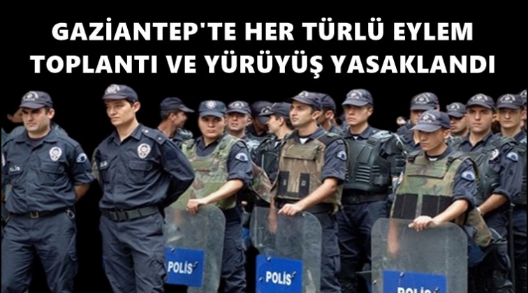 Gaziantep'te her t&uuml;rl&uuml; toplu etkinlik yasaklandı