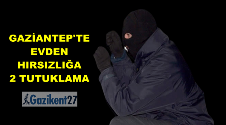Gaziantep'te hırsızlığa 2 tutuklama
