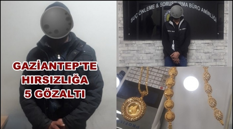 Gaziantep'te hırsızlığa 5 gözaltı