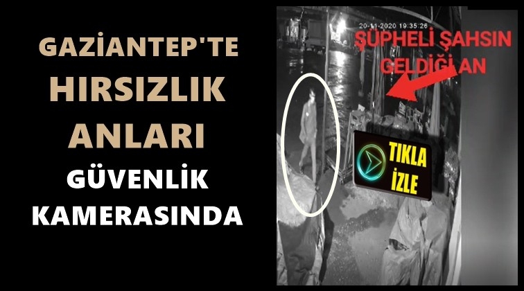Gaziantep'te hırsızlık anı g&uuml;venlik kameralarında