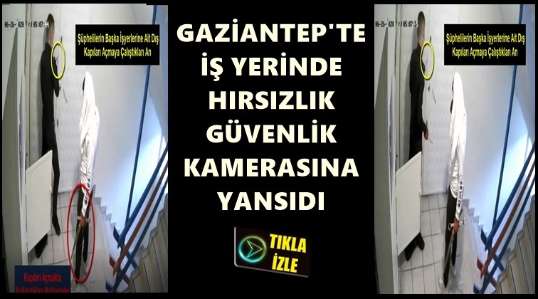 Gaziantep'te hırsızlık g&uuml;venlik kameralarında