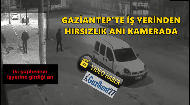 Gaziantep'te hırsızlık g&uuml;venlik kamerasında