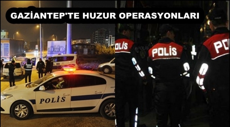 Gaziantep'te huzur operasyonu