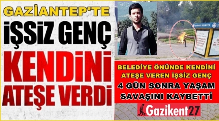 Gaziantep'te işsiz gen&ccedil; kendini yakarak yaşamına son verdi