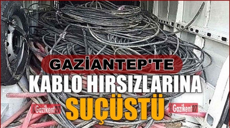 Gaziantep'te kablo hırsızlarına suçüstü