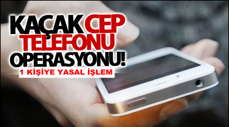 Gaziantep'te ka&ccedil;ak cep telefonu operasyonu