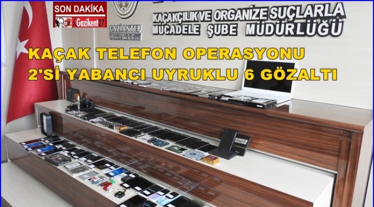Gaziantep'te kaçak telefon operasyonu: 6 gözaltı