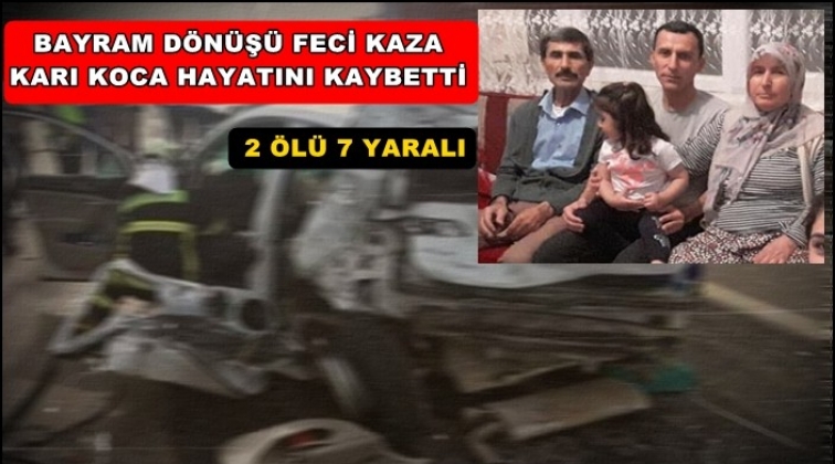 Gaziantep'te karı koca kazada öldü, 7 yaralı var...