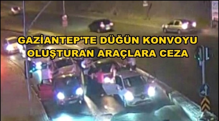 Gaziantep'te konvoy oluşturan araçlara ceza