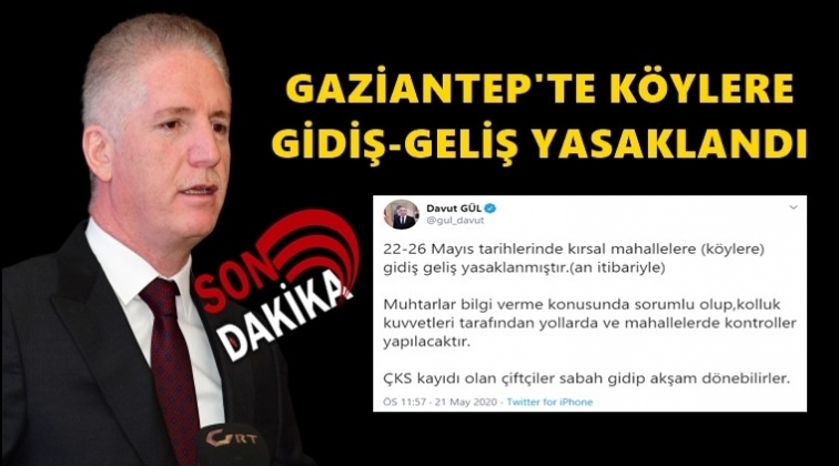 Gaziantep'te k&ouml;ylere gidiş yasaklandı!