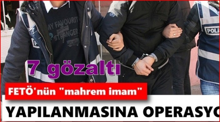 Gaziantep'te mahrem imam operasyonu