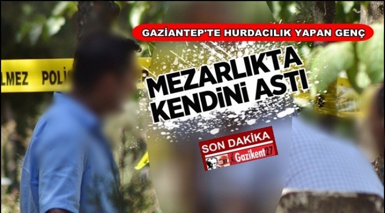 Gaziantep'te mezarlıkta intihar!..