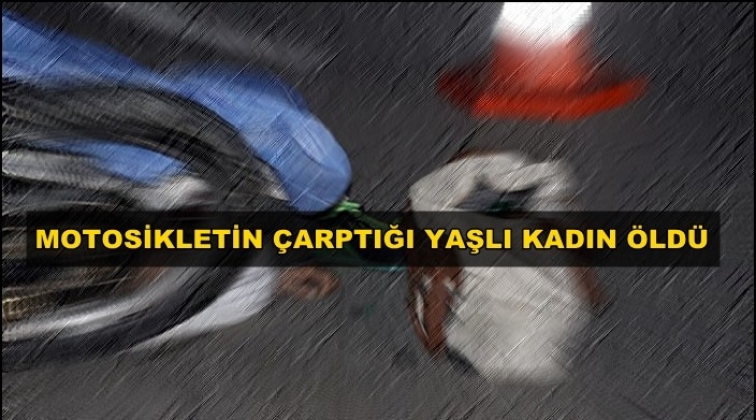 Gaziantep'te motosikletin çarptığı kadın öldü