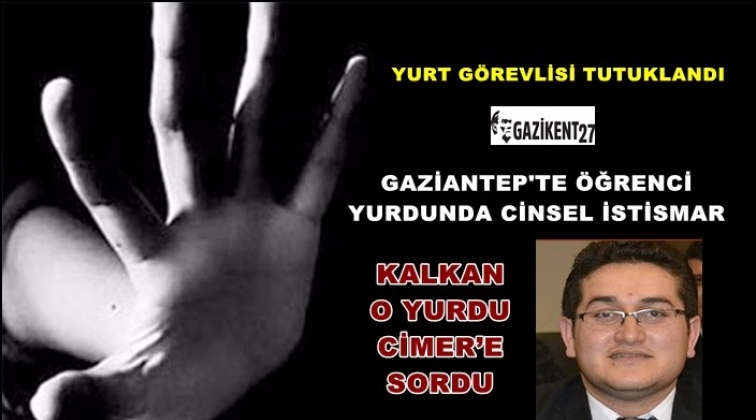 Gaziantep'te öğrenci yurdunda cinsel istismar!..