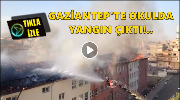 Gaziantep'te okulda yangın!