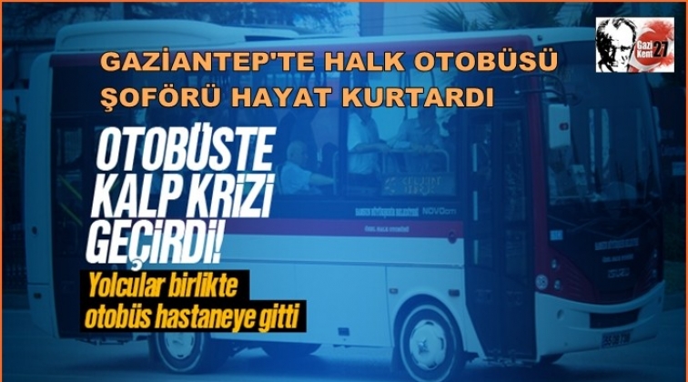Gaziantep'te otobüs şoförü yolcunun hayatını kurtardı