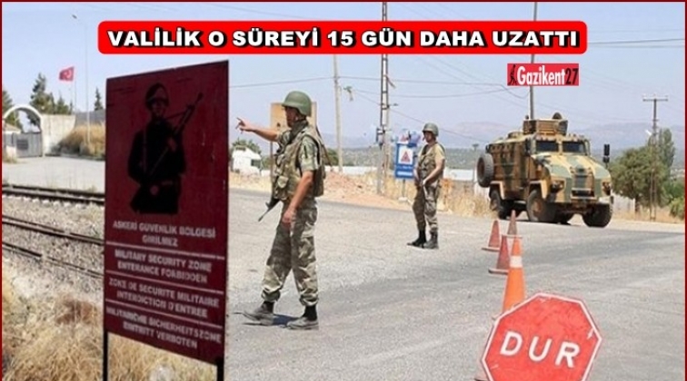 Gaziantep'te özel güvenlik bölgesi 15 gün uzatıldı