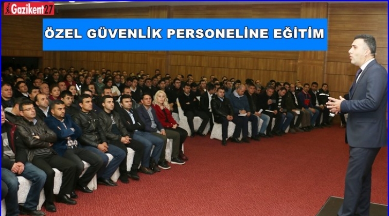 Gaziantep'te özel güvenlik görevlilerine eğitim