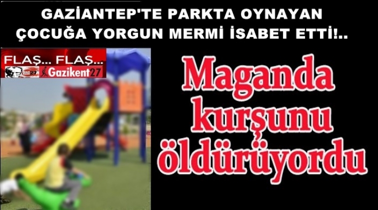 Gaziantep'te parkta oynayan çocuğa mermi isabet etti!