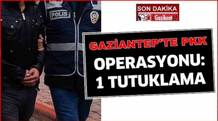 Gaziantep'te PKK operasyonu: 1 tutuklama