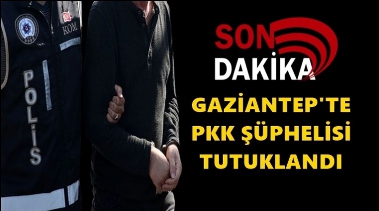 Gaziantep'te PKK ş&uuml;phelisine tutuklama