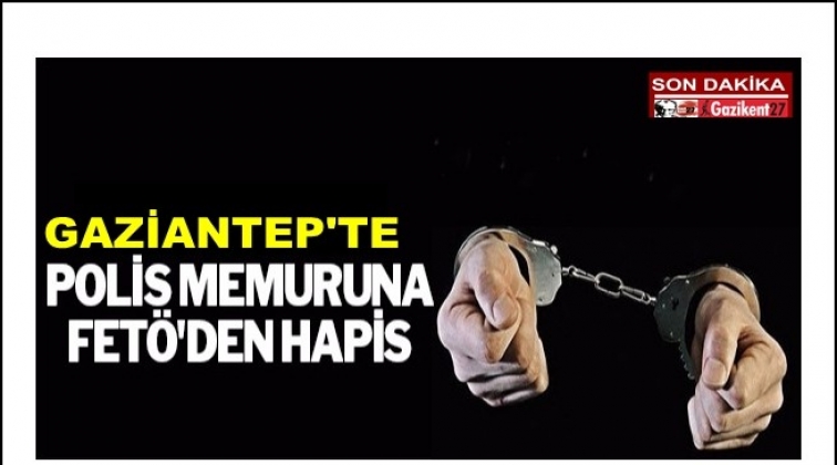 Gaziantep'te polis memuruna 8 yıl hapis cezası