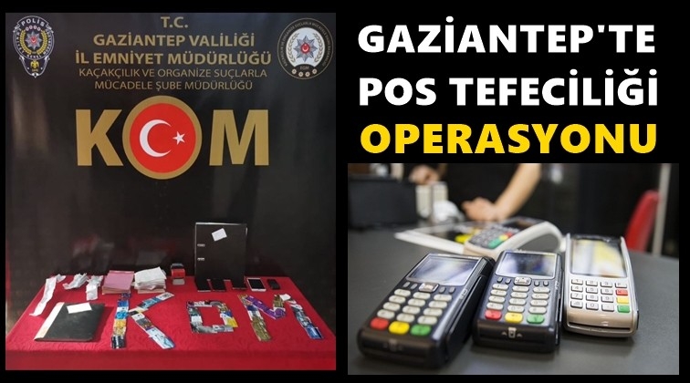Gaziantep'te "POS tefeciliği" operasyonu