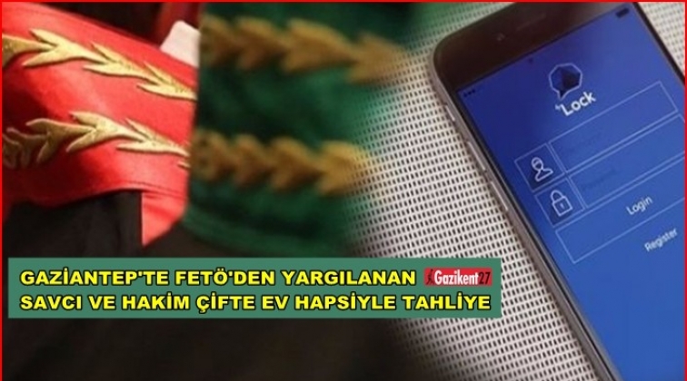 Gaziantep'te savcı ve hakim çifte ev hapsiyle tahliye