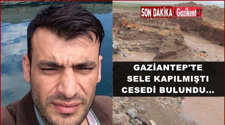 Gaziantep'te sele kapılan gencin cesedi bulundu!