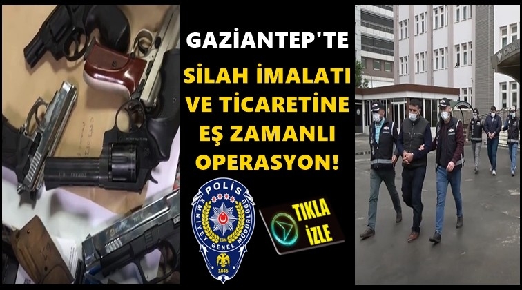 Gaziantep'te silah imalathanesine operasyon!