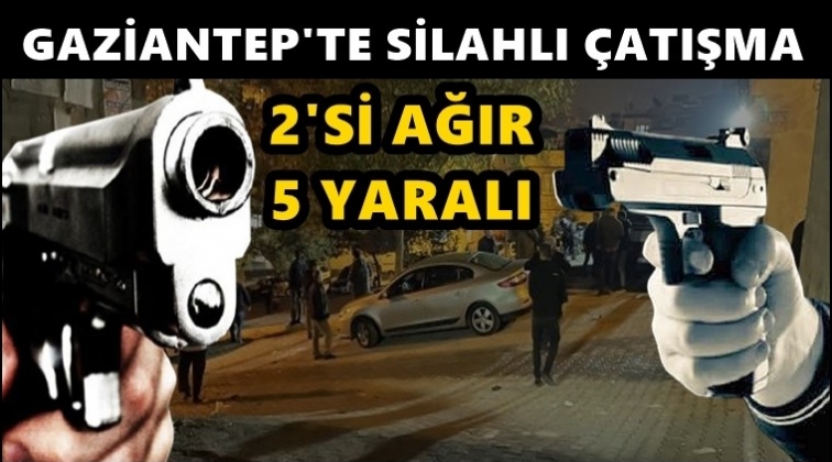 Gaziantep&rsquo;te silahlı &ccedil;atışma 2'si ağır 5 yaralı!