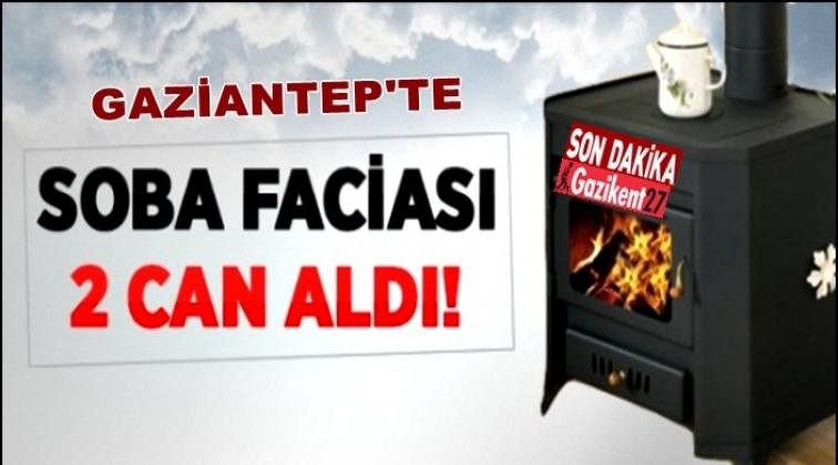 Gaziantep'te soba faciası 2 can aldı!